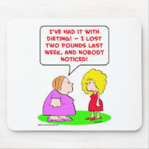 dieting, lost, two, pounds, nobody, noticed mouse pad