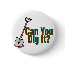 Dig It Pinback Button