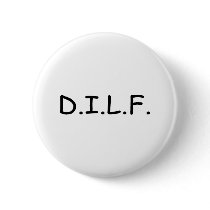 DILF PINBACK BUTTON