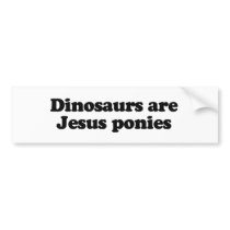 Dinosaurs are Jesus ponies Bumper Stickers