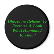 Dinosaurs Refused To Exercise Fridge Magnet
