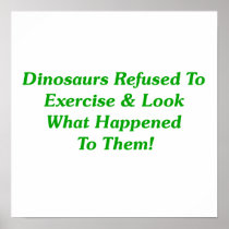 Dinosaurs Refused To Exercise Posters