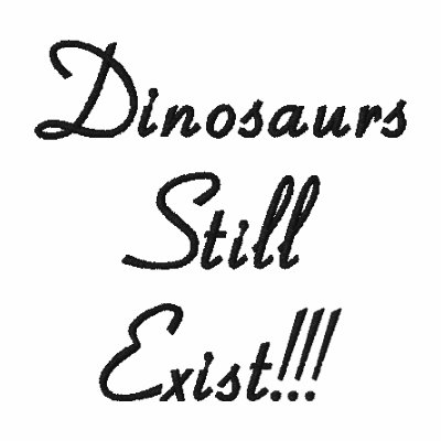 Dinosaurs Still Exist!!! by Dinosa