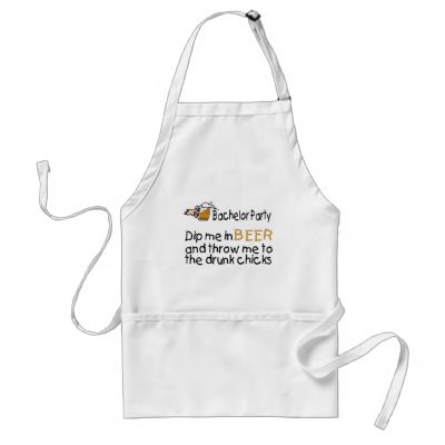 Dip Me In Beer And Throw Me To The Drunk Chicks Aprons by BacheloretteGirl