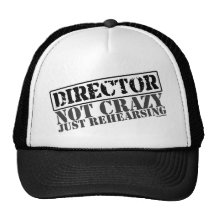 Director: Not Crazy Just Rehearsing Hats
