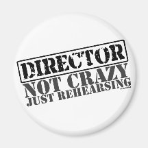 Director: Not Crazy Just Rehearsing Magnet