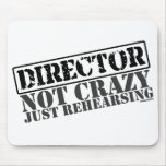 Director: Not Crazy Just Rehearsing Mousepads