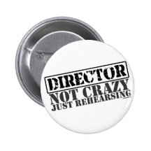 Director: Not Crazy Just Rehearsing Pinback Button