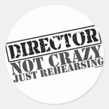 Director: Not Crazy Just Rehearsing Round Stickers