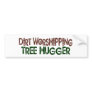 Dirt Worshipping Tree Hugger Bumper Sticker