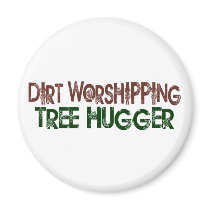 Dirt Worshipping Tree Hugger Refrigerator Magnet