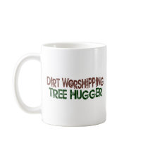 Dirt Worshipping Tree Hugger Mug