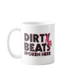 Dirty Beats Spoken Here Mug