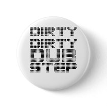 Dirty Dirty Dubstep Pins