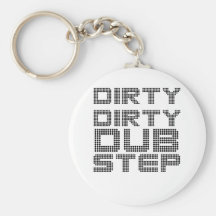 Dirty Dirty Dubstep Keychain