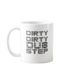 Dirty Dirty Dubstep Coffee Mugs