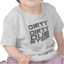Dirty Dirty Dubstep Tshirts