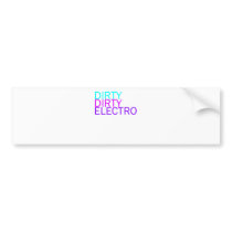 Dirty Dirty Electro Bumper Stickers