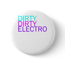 Dirty Dirty Electro Pinback Buttons