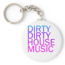 Dirty Dirty House Music Key Chain
