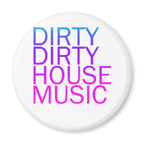 Dirty Dirty House Music Magnets