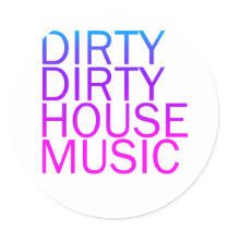 Dirty Dirty House Music Sticker