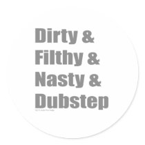 Dirty & Filthy & Grimey & Dubstep