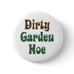 Dirty Garden Hoe Pinback Button