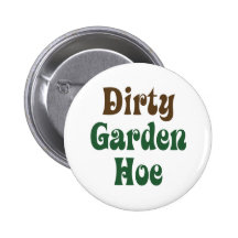 Dirty Garden Hoe Pinback Button
