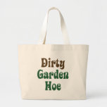 Dirty Garden Hoe Tote Bags