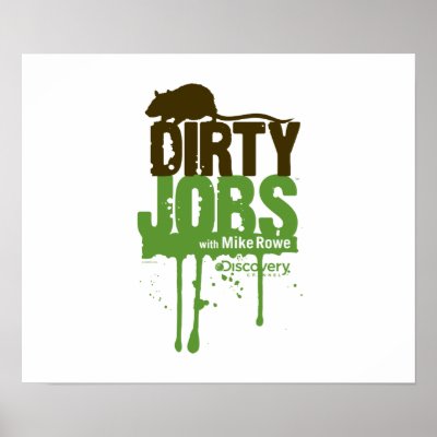 Dirty Jobs Poster by DirtyJobs