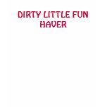 DIRTY LITTLE FUN HAVER t-shirts