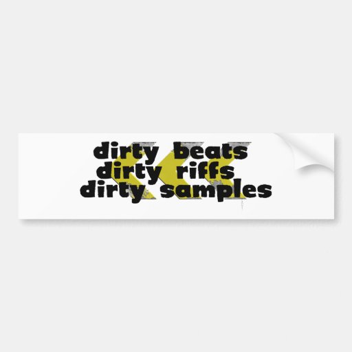 Dirty Riffs, Dirty Beats, Dirty Samples Bumper Sticker