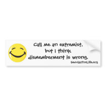 Dismemberment is Wrong. Bumper Sticker