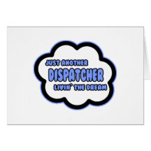 Dispatcher .. Livin' The Dream Greeting Card