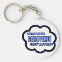 Dispatcher .. Livin' The Dream Key Chain