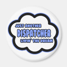 Dispatcher .. Livin' The Dream Magnet