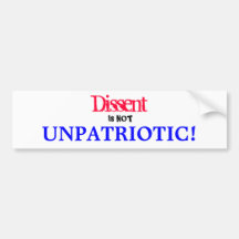 Dissent, Is NOT, UNPATRIOTIC! Bumper Stickers