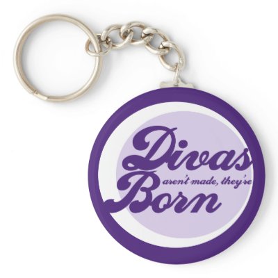 Divas arent made theyre born key chains by Douchebaggery