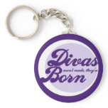 Divas arent made theyre born keychains