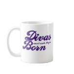 Divas arent made theyre born coffee mug