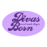 Divas arent made theyre born oval sticker