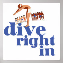 Dive Right In Posters