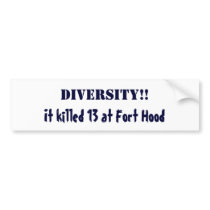 DIVERSITY!!, It killed 13 at Fort Hood Bumper Sticker