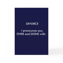 DIVORCE  I pronounce you,OVER and DONE with. Card