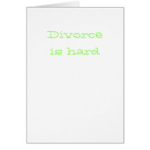 Divorce is hard greeting card
