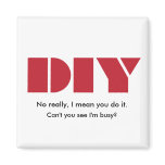 DIY, No Really I Mean You Do It Magnet