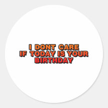 DJ I Don't Care If Today Is Your Birthday - music Round Sticker