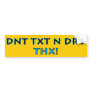 DNT TXT N DRV - THX! Bumper Sticker