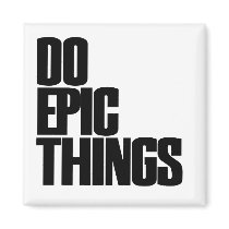 Do Epic Things Refrigerator Magnets